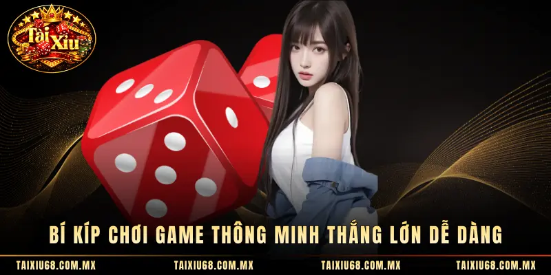 Bí kíp chơi game thông minh thắng lớn dễ dàng
