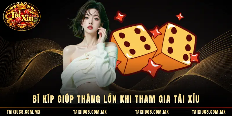 Bí kíp giúp thắng lớn khi tham gia tài xỉu 