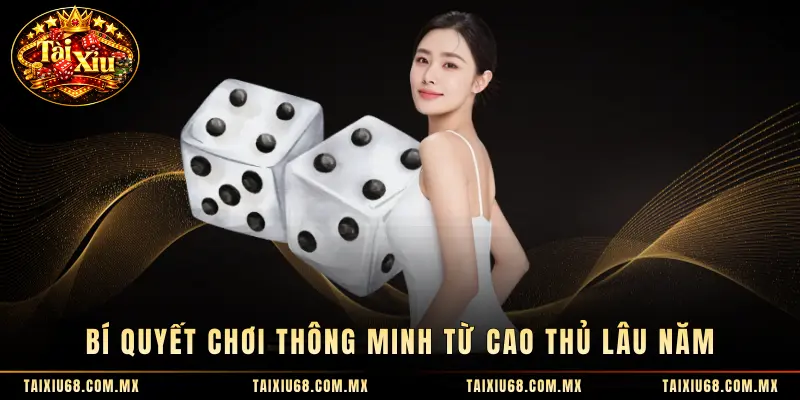 Bí quyết chơi thông minh từ cao thủ lâu năm