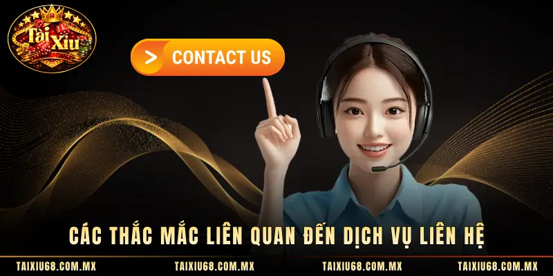 Các thắc mắc liên quan đến dịch vụ Liên Hệ 
