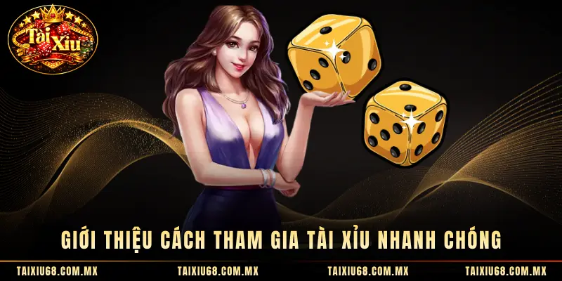 Giới thiệu cách tham gia tài xỉu nhanh chóng