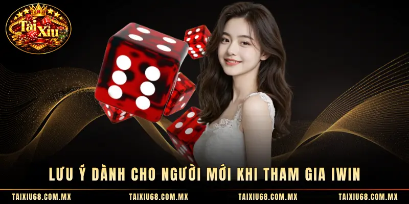 Lưu ý dành cho người mới khi tham gia Iwin