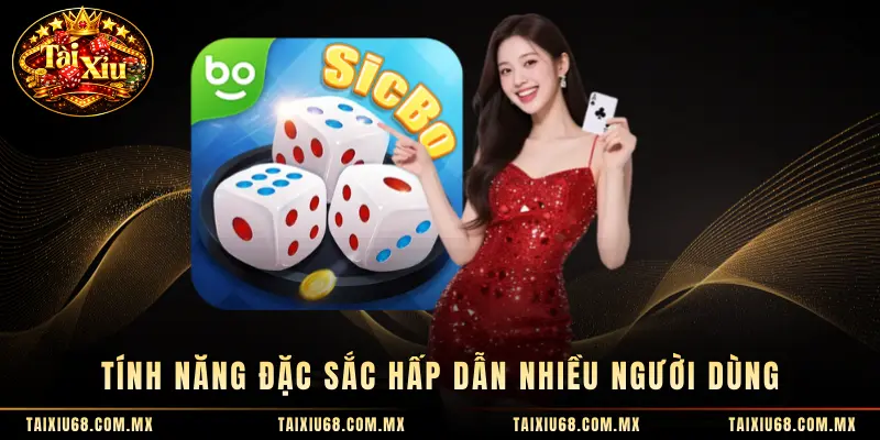 Tính năng đặc sắc hấp dẫn nhiều người dùng