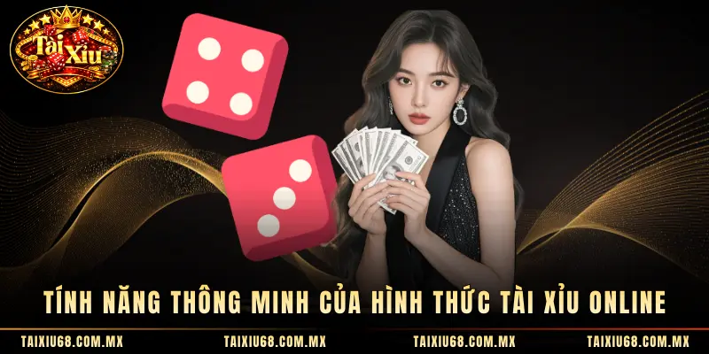 Tính năng thông minh của hình thức Tài Xỉu online