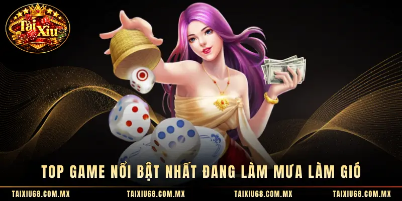 Top game nổi bật nhất đang làm mưa làm gió
