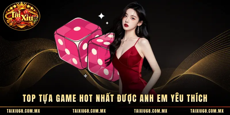 Top tựa game hot nhất được anh em yêu thích