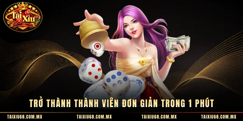 Trở thành thành viên đơn giản trong 1 phút 